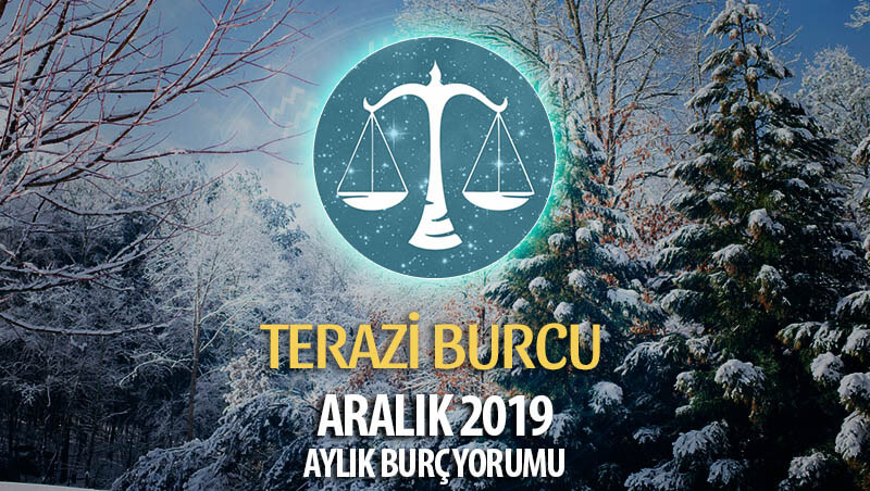 Terazi Burcu Aralık 2019 Yorumu