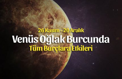 Venüs Oğlak Burcunda Burçlara Etkileri 26 Kasım – 20 Aralık 2019