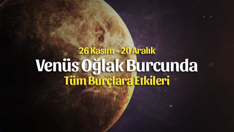 Venüs Oğlak Burcunda Burçlara Etkileri 26 Kasım – 20 Aralık 2019