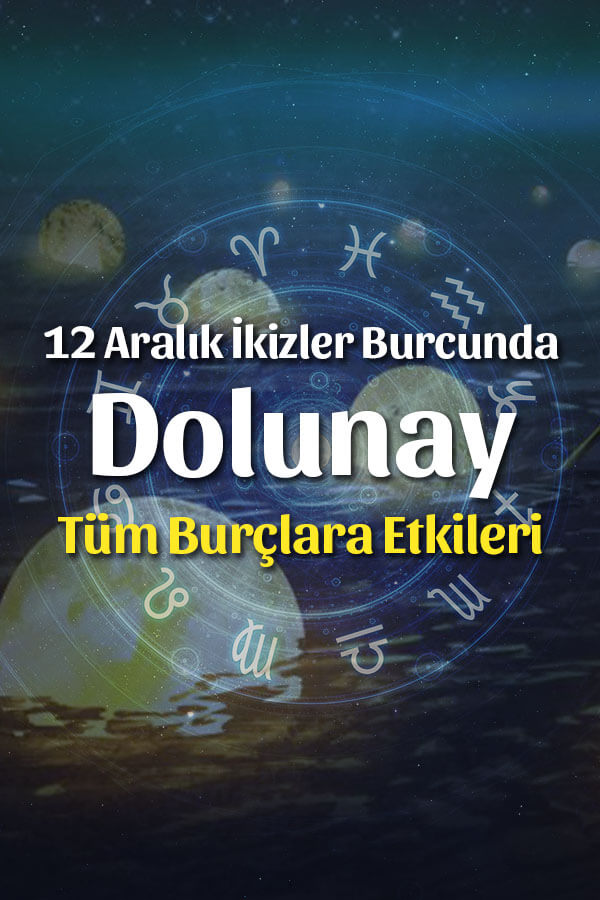 Dolunay İkizler Burcunda 12 Aralık 2019 Burçlara Etkileri