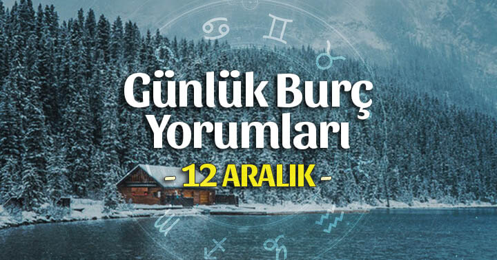 12 Aralık 2021 Günlük Burç Yorumları