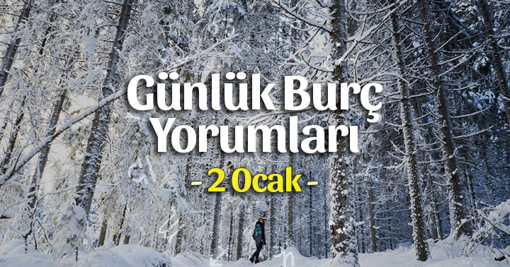 2 Ocak 2021 Günlük Burç Yorumları