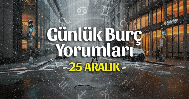 25 Aralık 2021 Günlük Burç Yorumları