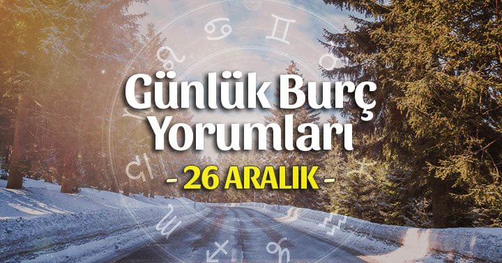 26 Aralık 2021 Günlük Burç Yorumları