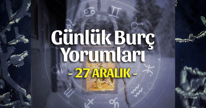 27 Aralık 2023 Günlük Burç Yorumları