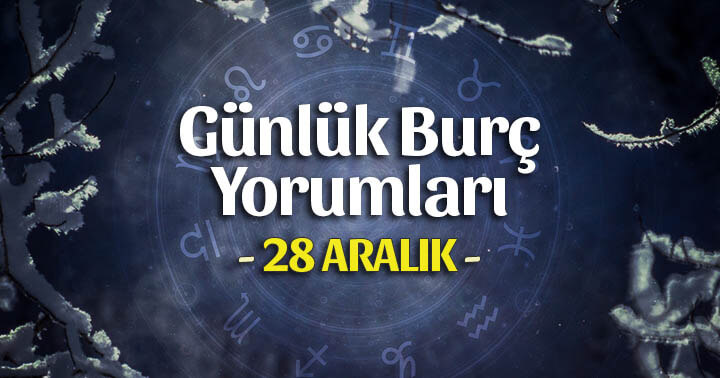 28 Aralık 2019 Günlük Burç Yorumları