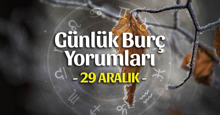 29 Aralık 2019 Günlük Burç Yorumları