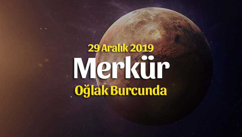 29 Aralık Merkür Oğlak Burcunda Burçlara Etkileri