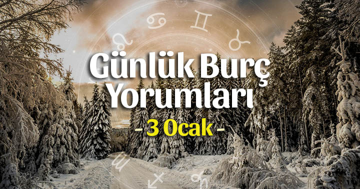 3 Ocak 2020 Günlük Burç Yorumları