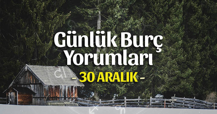 30 Aralık 2019 Günlük Burç Yorumları