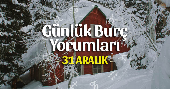 31 Aralık 2023 Günlük Burç Yorumları