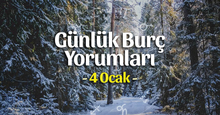 4 Ocak 2020 Günlük Burç Yorumları