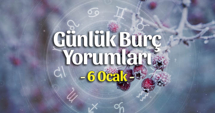 6 Ocak 2022 Günlük Burç Yorumları