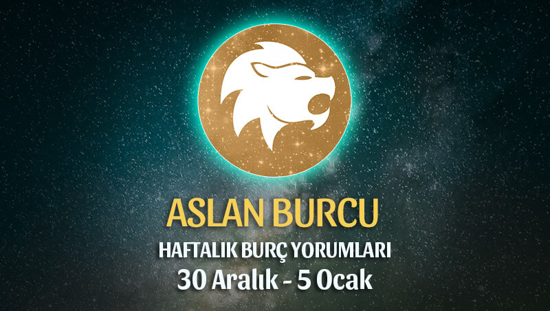 Aslan Burcu Haftalık Burç Yorumu 30 Aralık - 5 Ocak