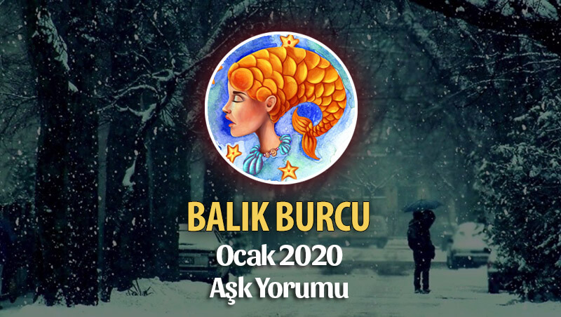 Balık Burcu Ocak 2020 Aşk Yorumu