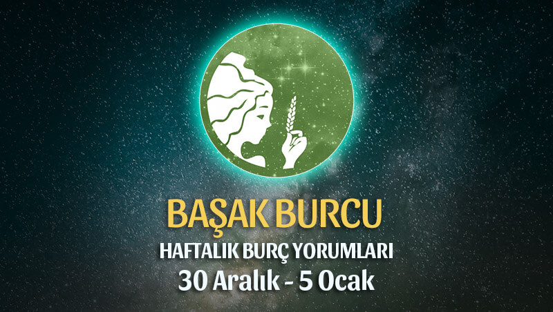 Başak Burcu Haftalık Burç Yorumu 30 Aralık - 5 Ocak