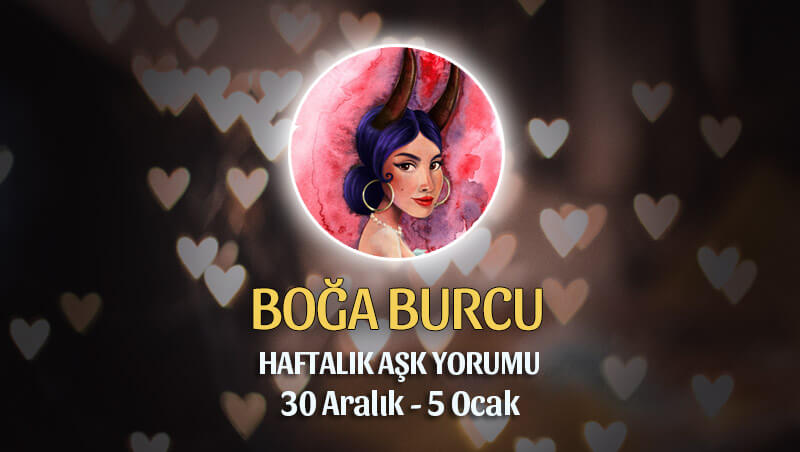 Boğa Burcu Haftalık Aşk Yorumu 30 Aralık - 5 Ocak