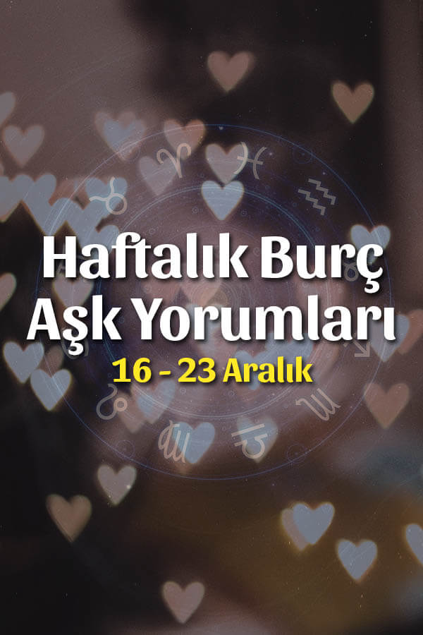 Burçlar Haftalık Aşk Yorumları 16 – 23 Aralık