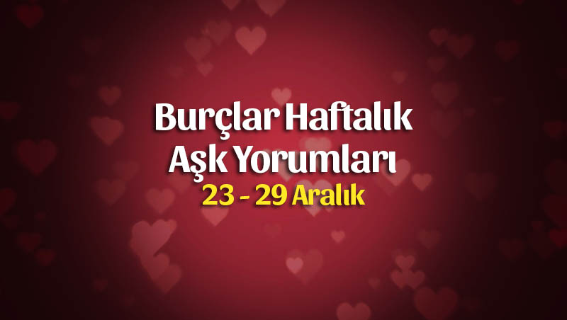 Burçlar Haftalık Aşk Yorumları 23 – 29 Aralık