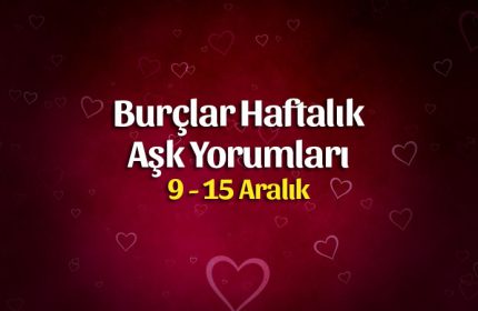 Burçlar Haftalık Aşk Yorumları 9 – 15 Aralık