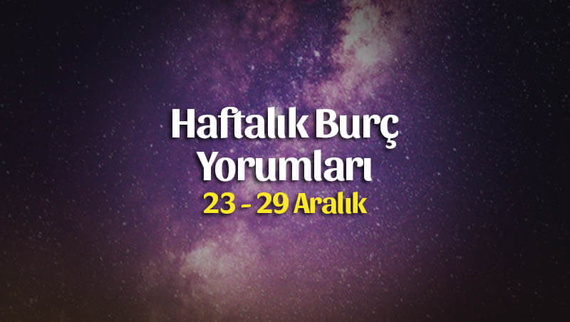 Haftalık Burç Yorumları 23 – 29 Aralık