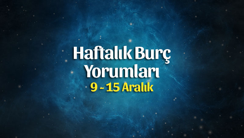 Haftalık Burç Yorumları 9 – 15 Aralık