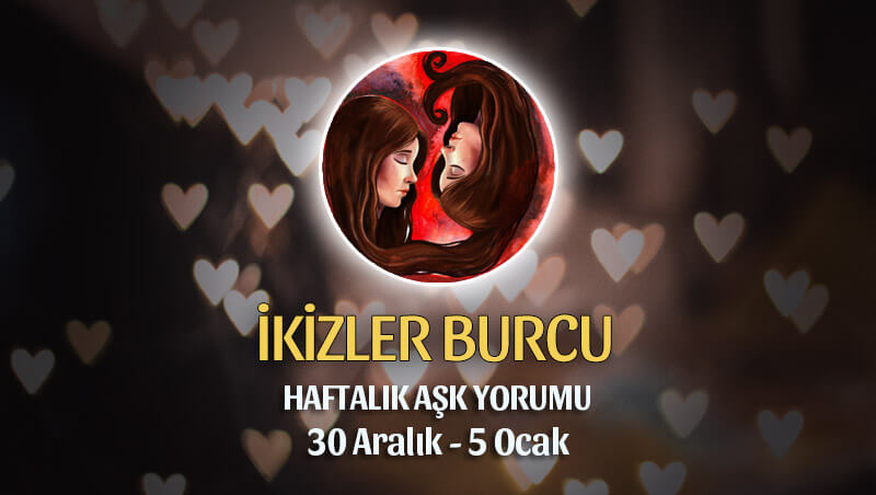 İkizler Burcu Haftalık Aşk Yorumu 30 Aralık - 5 Ocak