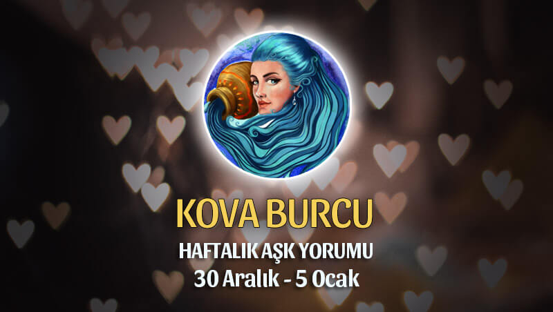 Kova Burcu Haftalık Aşk Yorumu 30 Aralık - 5 Ocak