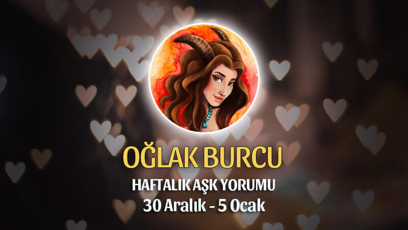 Oğlak Burcu Haftalık Aşk Yorumu 30 Aralık - 5 Ocak