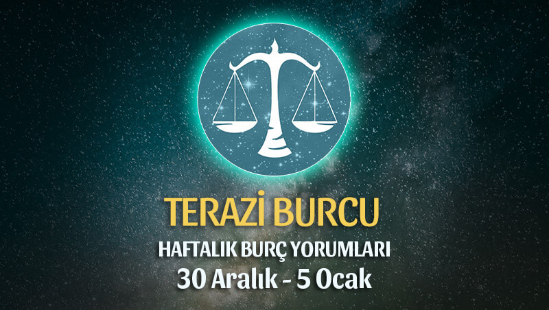 Terazi Burcu Haftalık Burç Yorumu 30 Aralık - 5 Ocak