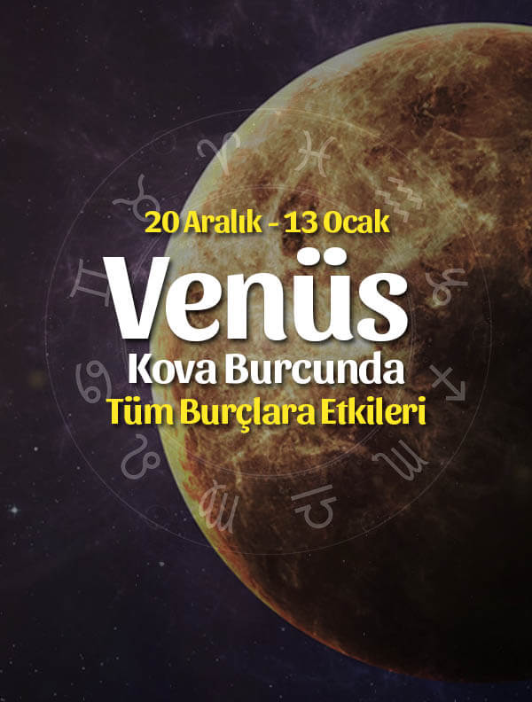 Venüs Kova Burcunda Burçlara Etkileri 20 Aralık – 13 Ocak