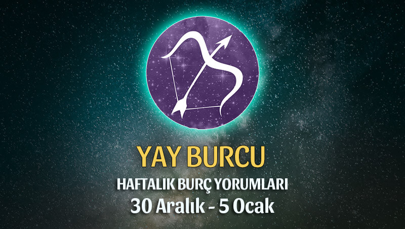 Yay Burcu Haftalık Burç Yorumu 30 Aralık - 5 Ocak