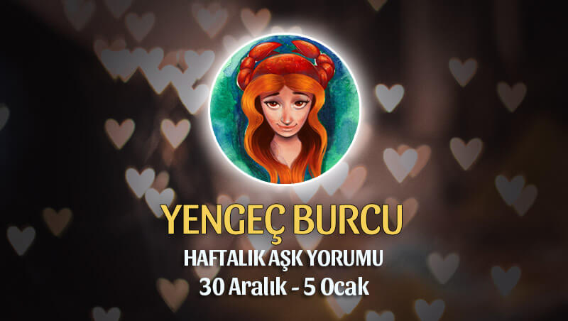 Yengeç Burcu Haftalık Aşk Yorumu 30 Aralık - 5 Ocak