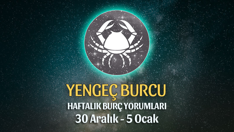 Yengeç Burcu Haftalık Burç Yorumu 30 Aralık - 5 Ocak