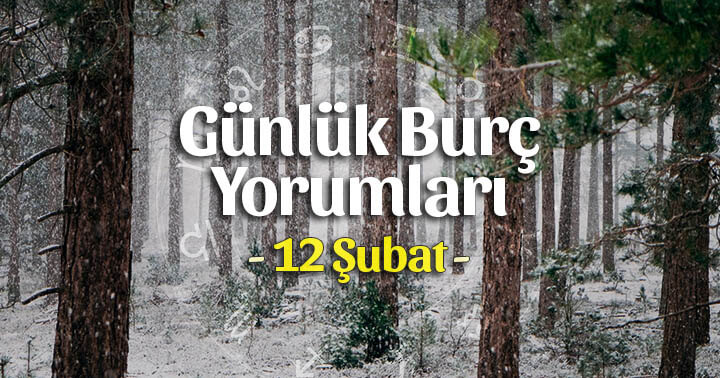 12 Şubat 2020 Günlük Burç Yorumları