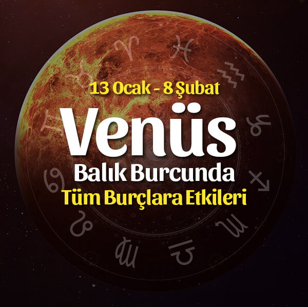Venüs Balık Transiti Burçlara Etkileri – 13 Ocak 2020