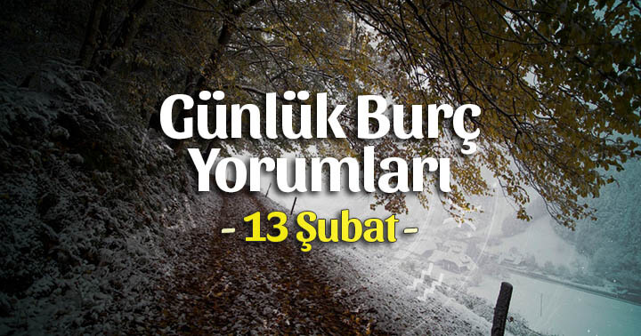 13 Şubat 2020 Günlük Burç Yorumları