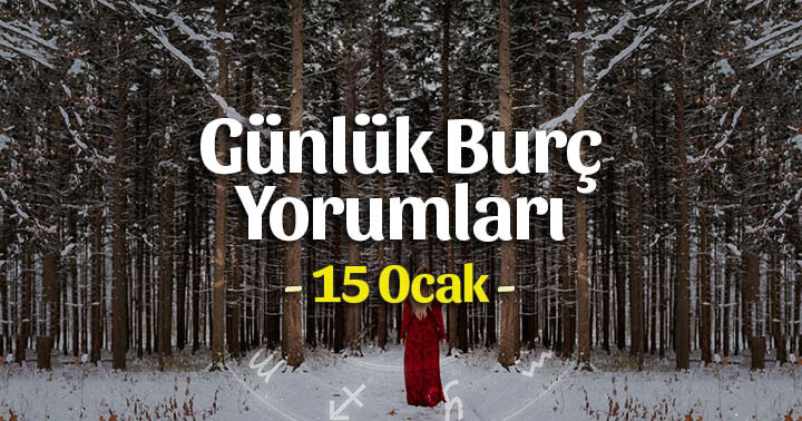 15 Ocak 2022 Günlük Burç Yorumları