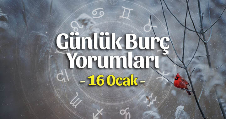 16 Ocak 2022 Günlük Burç Yorumları