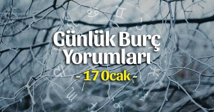 17 Ocak 2023 Günlük Burç Yorumları