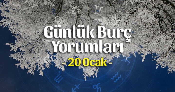 20 Ocak 2020 Günlük Burç Yorumları