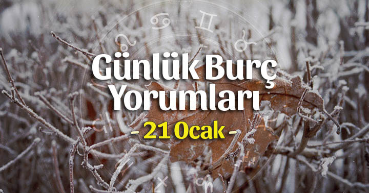 21 Ocak 2020 Günlük Burç Yorumları