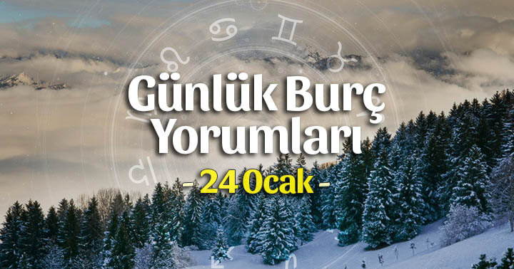 24 Ocak 2020 Günlük Burç Yorumları