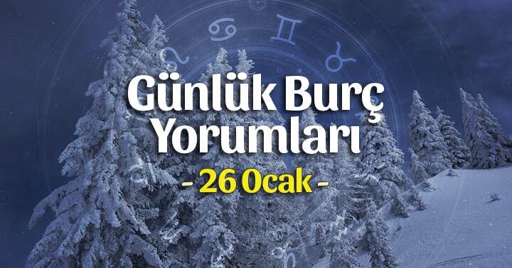 26 Ocak 2020 Günlük Burç Yorumları