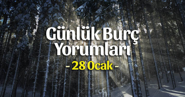 28 Ocak 2020 Günlük Burç Yorumları