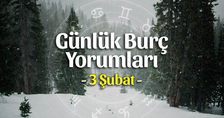 3 Şubat 2020 Günlük Burç Yorumları