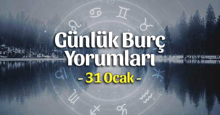 31 Ocak 2022 Günlük Burç Yorumları