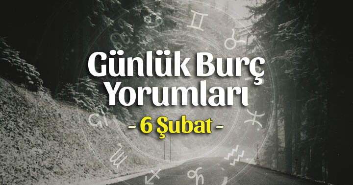 6 Şubat 2023 Günlük Burç Yorumları