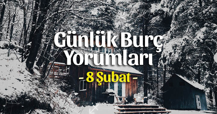 8 Şubat 2023 Günlük Burç Yorumları