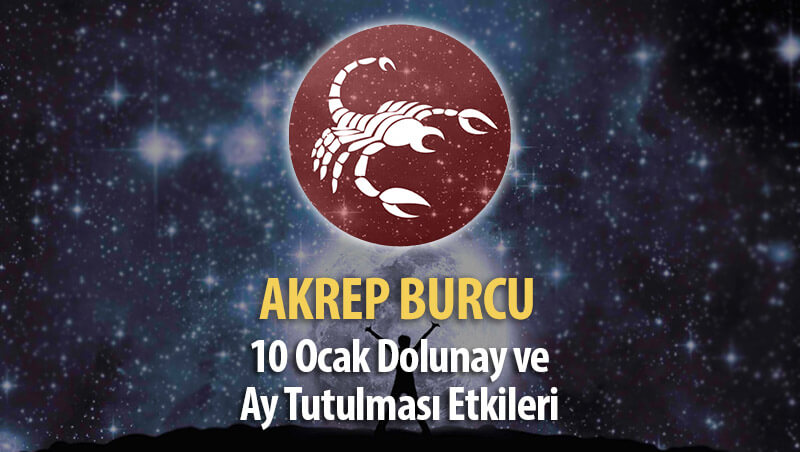 Akrep Burcu 10 Ocak Dolunay ve Ay Tutulması Etkileri